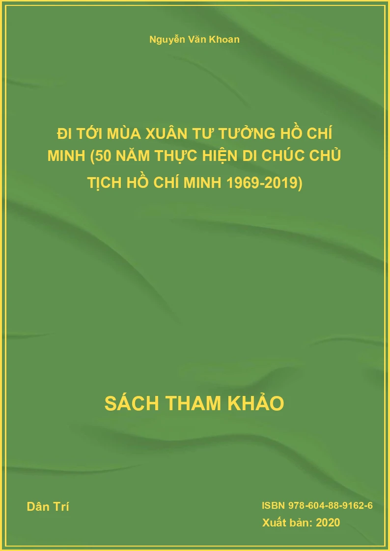 Đi tới mùa xuân tư tưởng Hồ Chí Minh (50 năm thực hiện di chúc Chủ tịch Hồ Chí Minh 1969-2019)