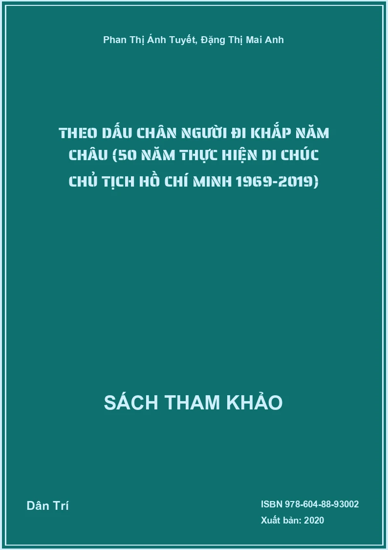 Theo dấu chân Người đi khắp năm châu (50 năm thực hiện di chúc Chủ tịch Hồ Chí Minh 1969-2019)