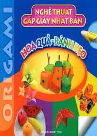 Nghệ Thuật gấp giấy..Hoa quả, bánh kẹo