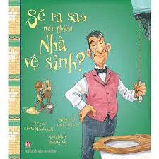 Sẽ ra sao nếu thiếu nhà vệ sinh