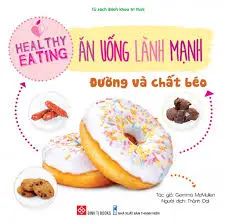Ăn uống lành mạnh : Đường,chất béo