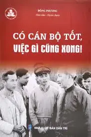 Có cán bộ tốt, việc gì cũng xong