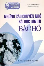 Những câu chuyện nhỏ bài học lớn.. Bác Hồ