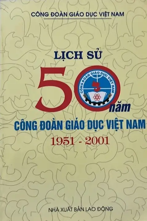 LỊCH SỬ 50 NĂM CÔNG ĐOÀN GIÁO DỤC VIỆT NAM