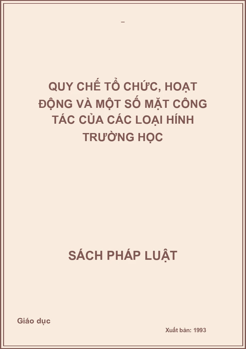 QUY CHẾ TỔ CHỨC, HOẠT ĐỘNG VÀ MỘT SỐ MẶT CÔNG TÁC CỦA CÁC LOẠI HÍNH TRƯỜNG HỌC