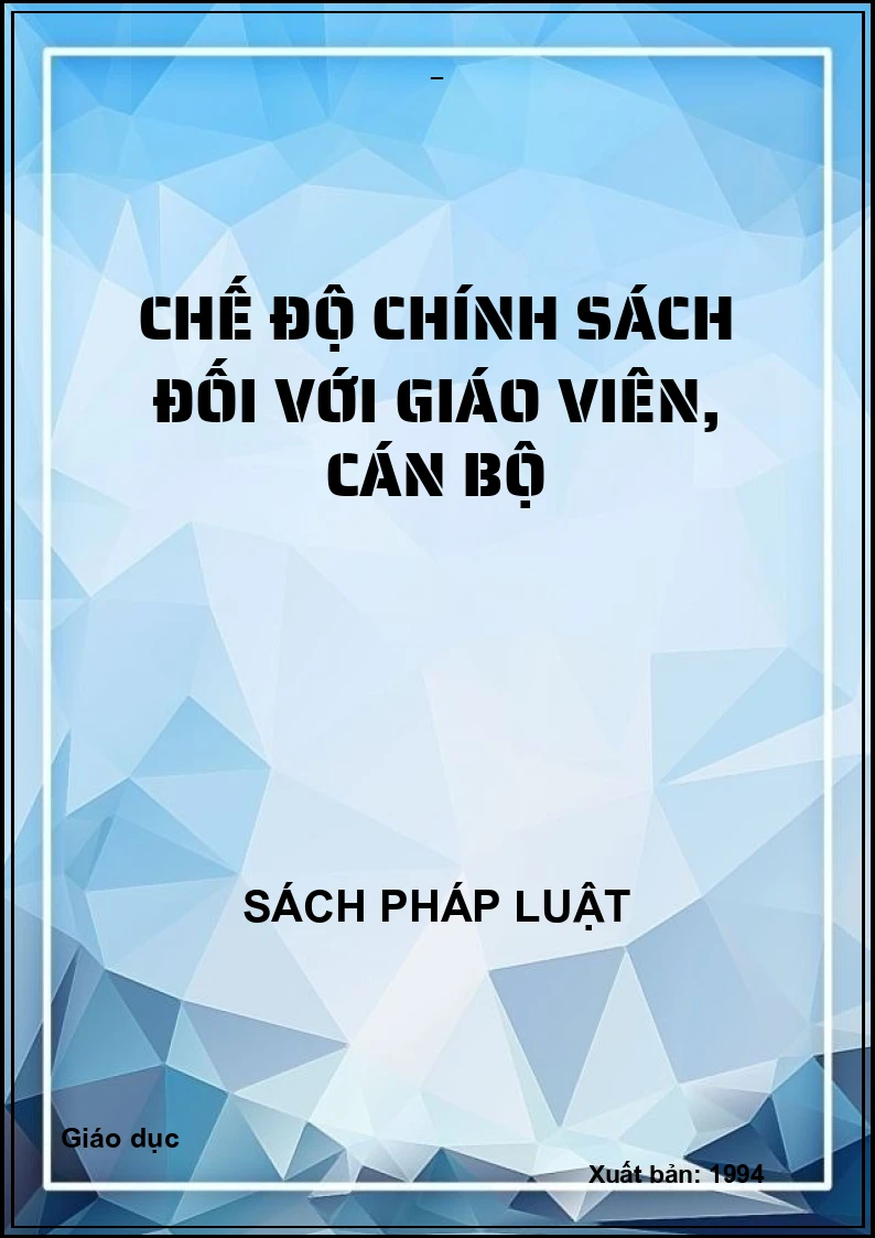CHẾ ĐỘ CHÍNH SÁCH ĐỐI VỚI GIÁO VIÊN, CÁN BỘ
