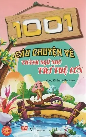 1001 CÂU CHUYỆN VỀ THÀNH NGỮ NHỎ TRÍ TUỆ LỚN