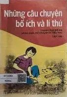 NHỮNG CÂU CHUYỆN BỔ ÍCH VÀ LÝ THÚ (TẬP 2)