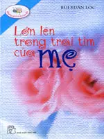 LỚN LÊN TRONG TRÁI TIM CỦA MẸ