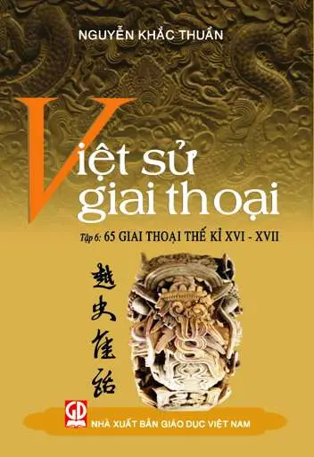 Việt Sử Giai Thoại Tập 6: 65 Giai Thoại Thế Kỷ XVI - XVII