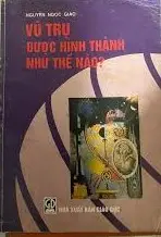 VŨ TRỤ ĐƯỢC HÌNH THÀNH NHƯ THẾ NÀO ?