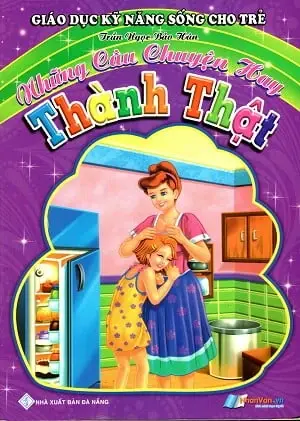 Giáo Dục Kỹ Năng Sống Cho Trẻ - Những Câu Chuyện Hay - Thành Thật