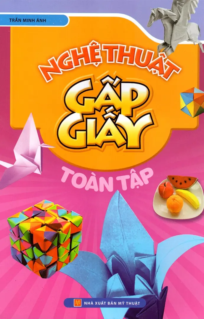 NGHỆ THUẬT GẤP GIẤY TOÀN TẬP