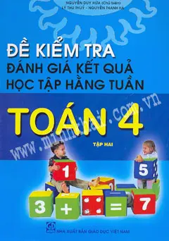 ĐỀ KIỂM TRA ĐÁNH GIÁ KẾT QUẢ HỌC TẬP HẰNG TUẦN TOÁN 4 (TẬP 2)
