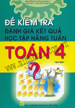 ĐỀ KIỂM TRA ĐÁNH GIÁ KẾT QUẢ HỌC TẬP HẰNG TUẦN TOÁN 4 (TẬP 1)