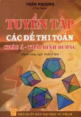 TUYỂN TẬP CÁC ĐỀ THI TOÁN CHÂU Á THÁI BÌNH DƯƠNG