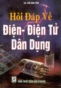 HỎI ĐÁP VỀ ĐIỆN - ĐIỆN TỬ DÂN DỤNG