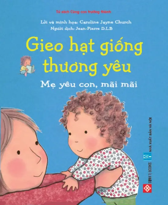 Gieo Hạt Giống Thương Yêu: Mẹ Yêu Con, Mãi Mãi