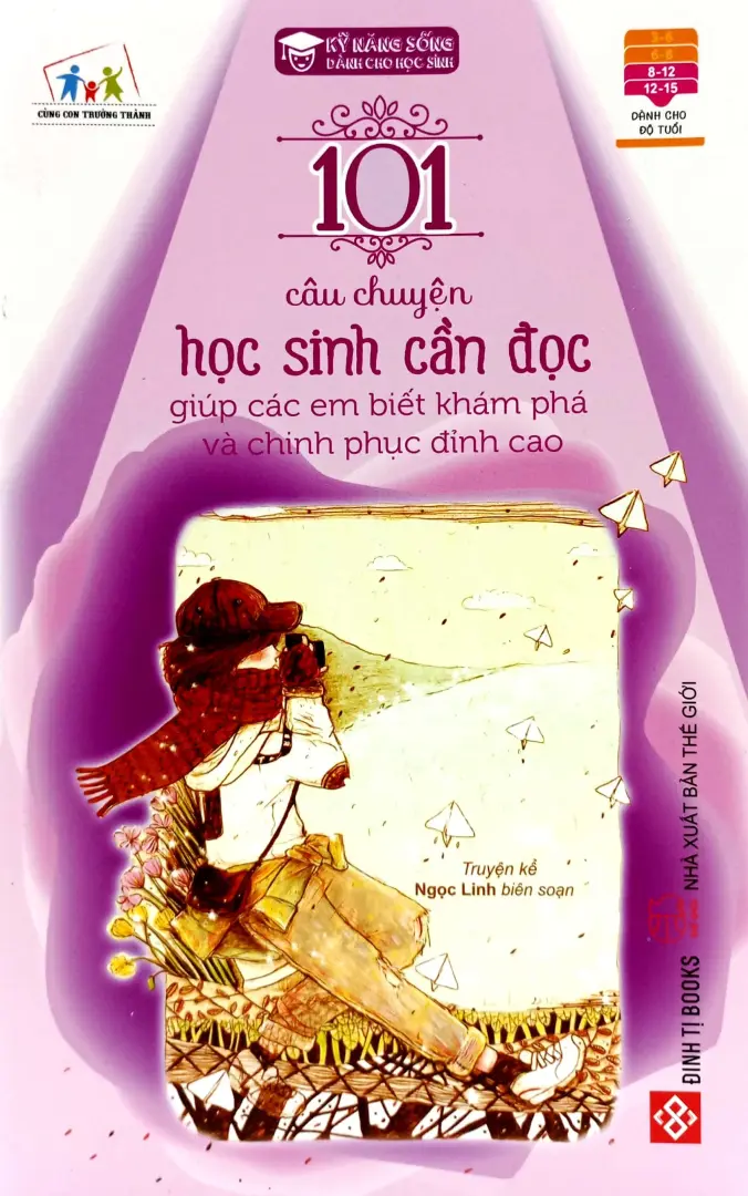 101 Câu Chuyện Học Sinh Cần Đọc - Giúp Các Em Biết Khám Phá Và Chinh Phục Đỉnh Cao