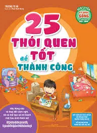 Rèn Luyện Kĩ Năng Sống Dành Cho Học Sinh - 25 Thói Quen Tốt Để Thành Công