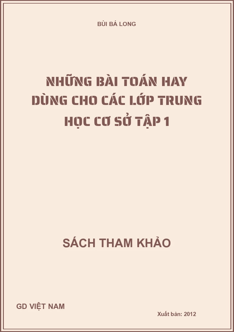 NHỮNG BÀI TOÁN HAY DÙNG CHO CÁC LỚP TRUNG HỌC CƠ SỞ TẬP 1