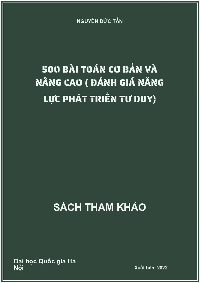 500 Bài Toán Cơ Bản Và Nâng Cao (Đánh Giá Năng Lực Phát Triển Tư Duy)