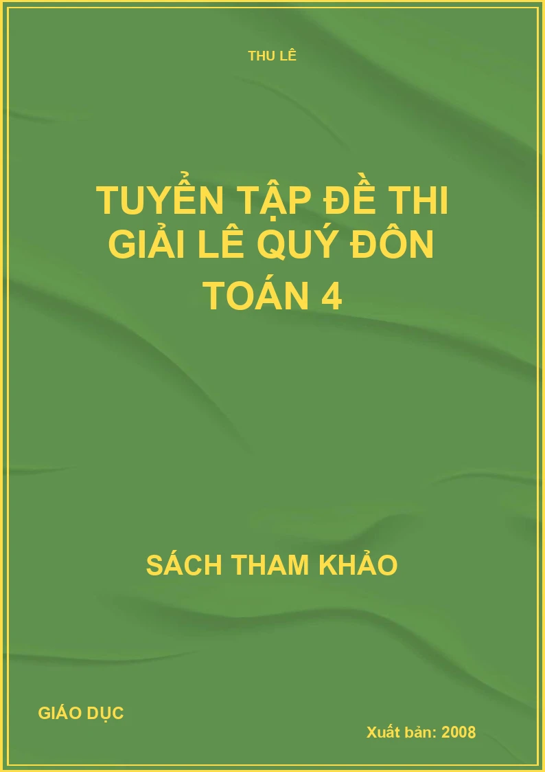 TUYỂN TẬP ĐỀ THI GIẢI LÊ QUÝ ĐÔN TOÁN 4