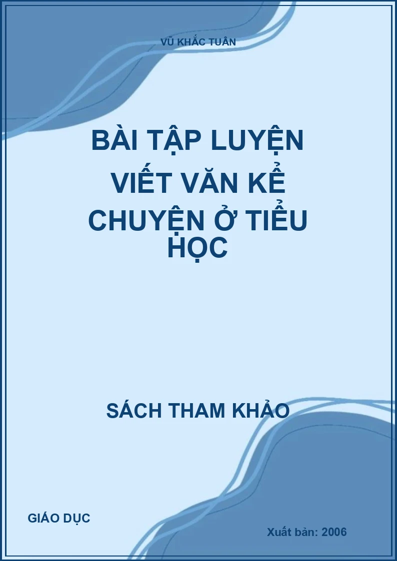 BÀI TẬP LUYỆN VIẾT VĂN KỂ CHUYỆN Ở TIỂU HỌC