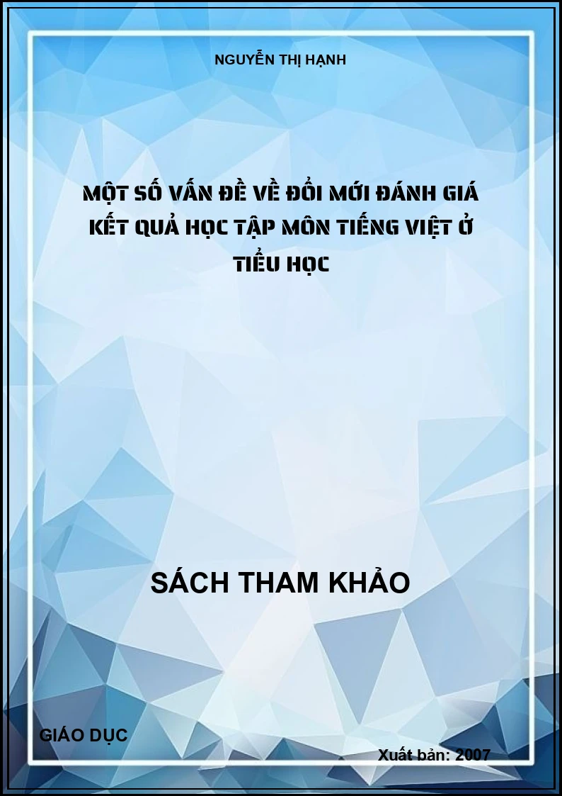 MỘT SỐ VẤN ĐỀ VỀ ĐỔI MỚI ĐÁNH GIÁ KẾT QUẢ HỌC TẬP MÔN TIẾNG VIỆT Ở TIỂU HỌC