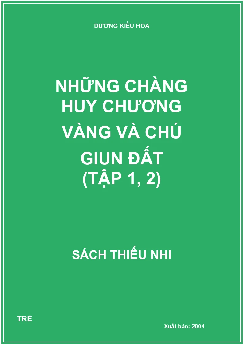 NHỮNG CHÀNG HUY CHƯƠNG VÀNG VÀ CHÚ GIUN ĐẤT (TẬP 1, 2)