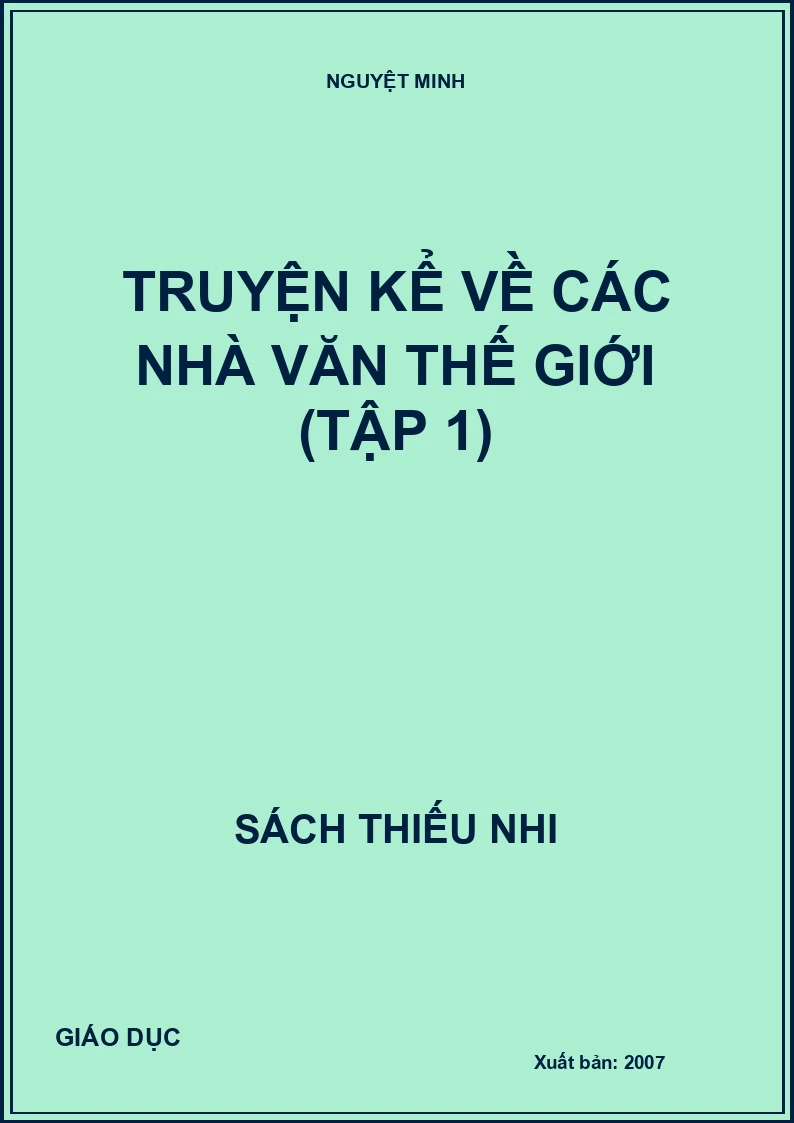 TRUYỆN KỂ VỀ CÁC NHÀ VĂN THẾ GIỚI (TẬP 1)