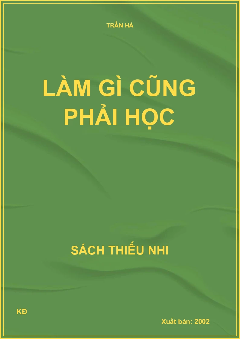 LÀM GÌ CŨNG PHẢI HỌC