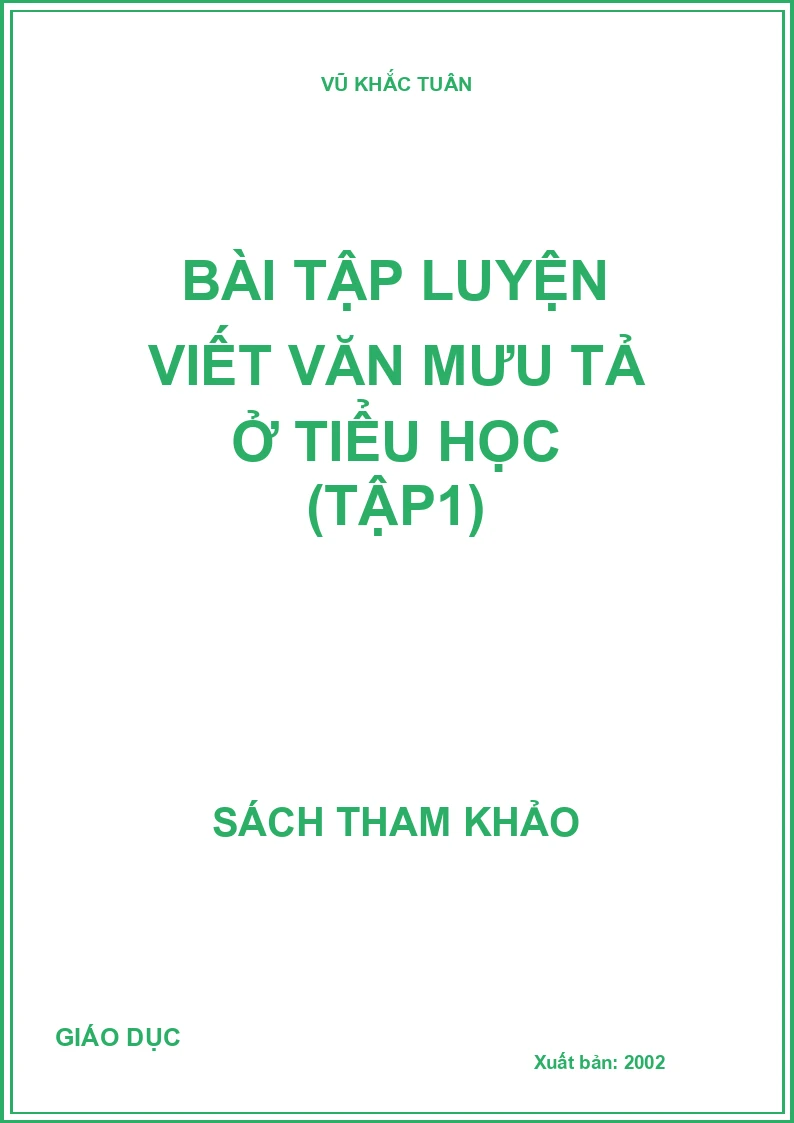 BÀI TẬP LUYỆN VIẾT VĂN MIÊU TẢ Ở TIỂU HỌC (TẬP 1)