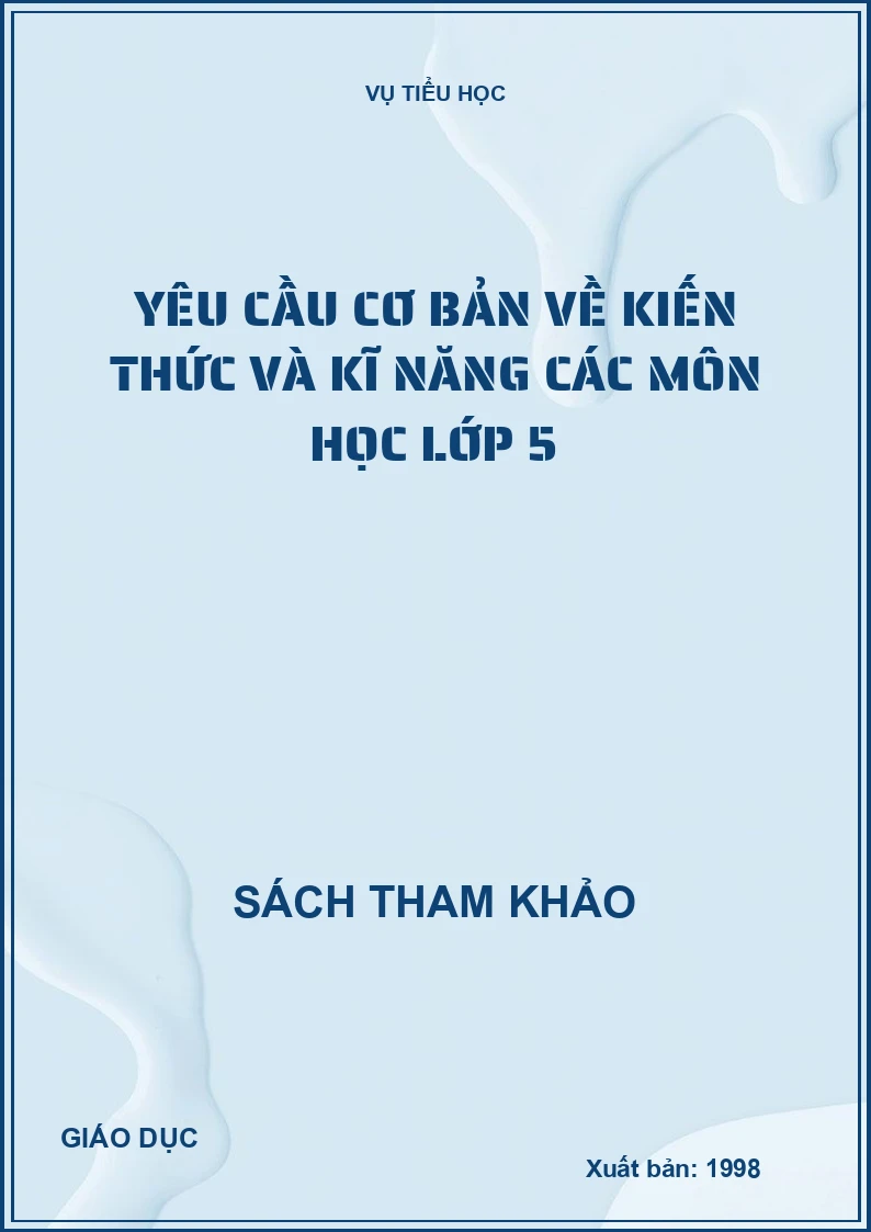 YÊU CẦU CƠ BẢN VỀ KIẾN THỨC VÀ KĨ NĂNG CÁC MÔN HỌC LỚP 5