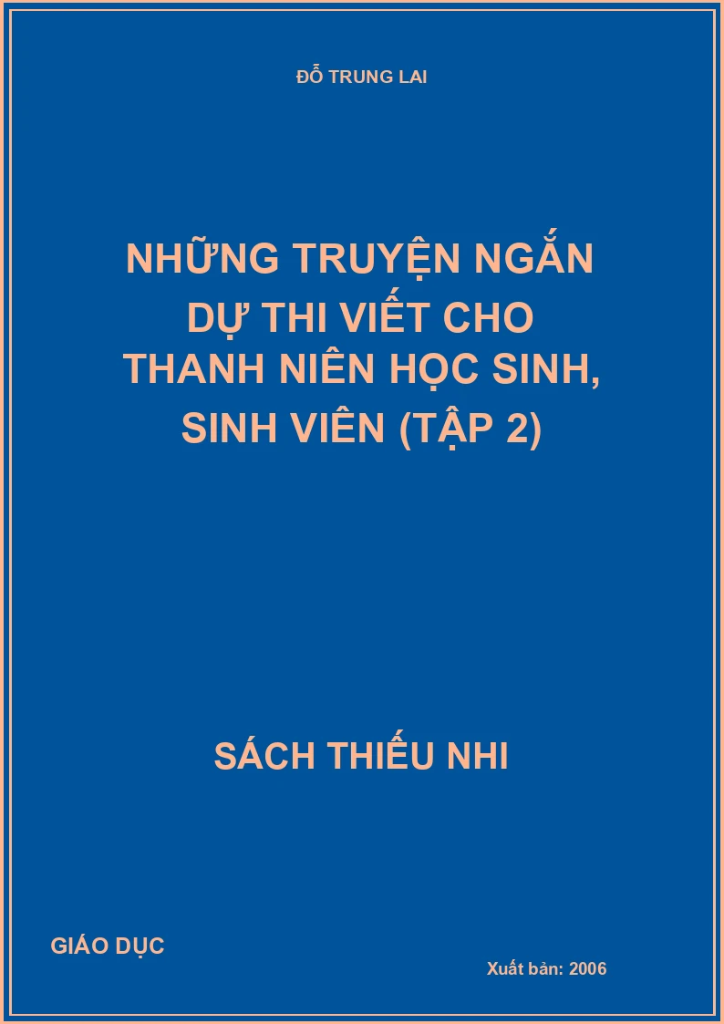 NHỮNG TRUYỆN NGẮN DỰ THI VIẾT CHO THANH NIÊN HỌC SINH, SINH VIÊN (TẬP 2)