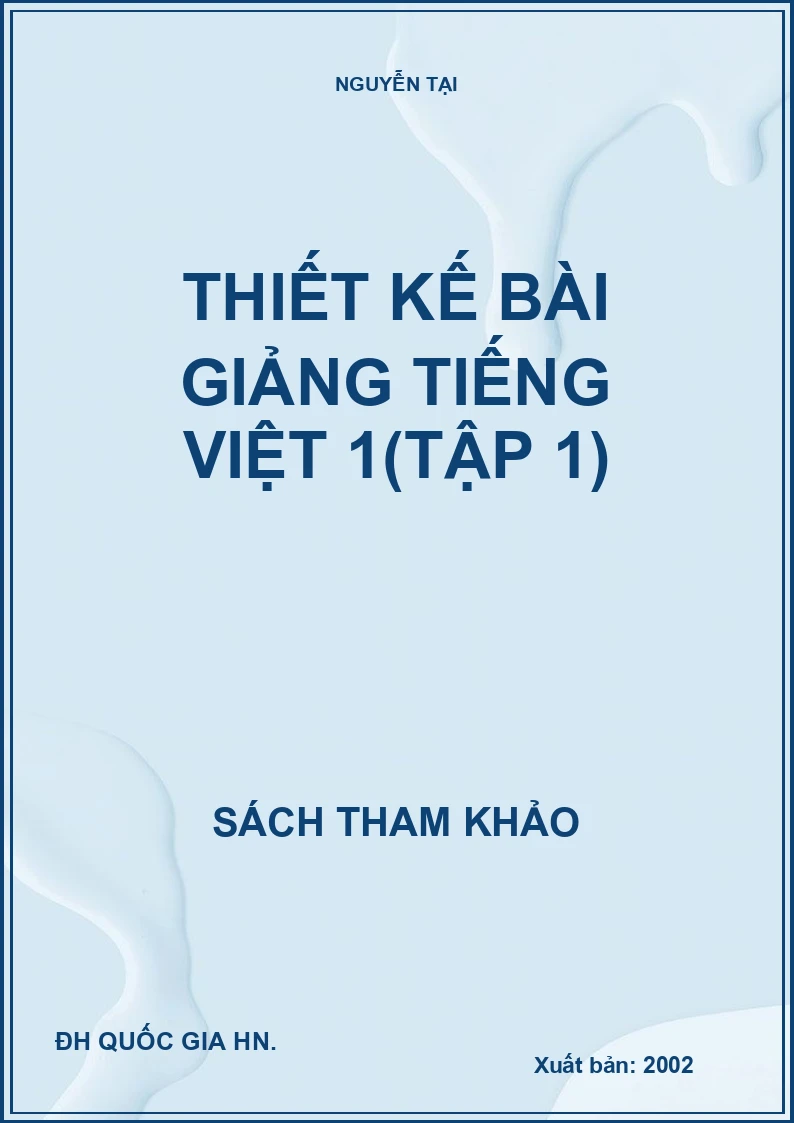 THIẾT KẾ BÀI GIẢNG TIẾNG VIỆT 1 (TẬP 1)