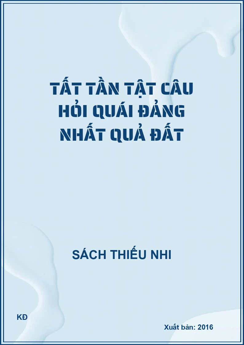 TẤT TẦN TẬT CÂU HỎI QUÁI ĐẢN NHẤT QUẢ ĐẤT