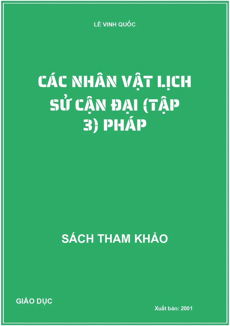CÁC NHÂN VẬT LỊCH SỬ CẬN ĐẠI (TẬP 3) PHÁP