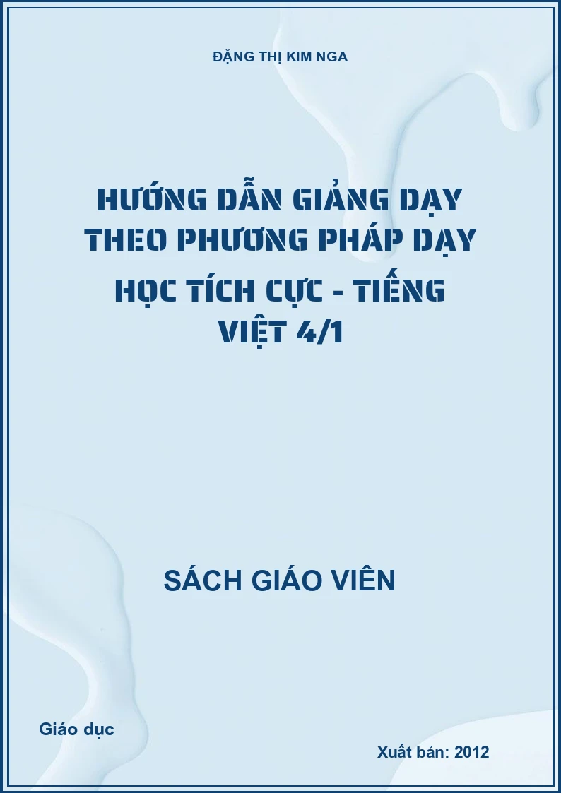 Hướng Dẫn Giảng Dạy Theo Phương Pháp Dạy Học Tích Cực - Tiếng Việt 4 tập 1