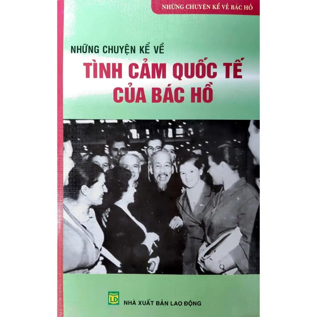 Những chuyện kể về tình cảm quốc tế của Bác Hồ
