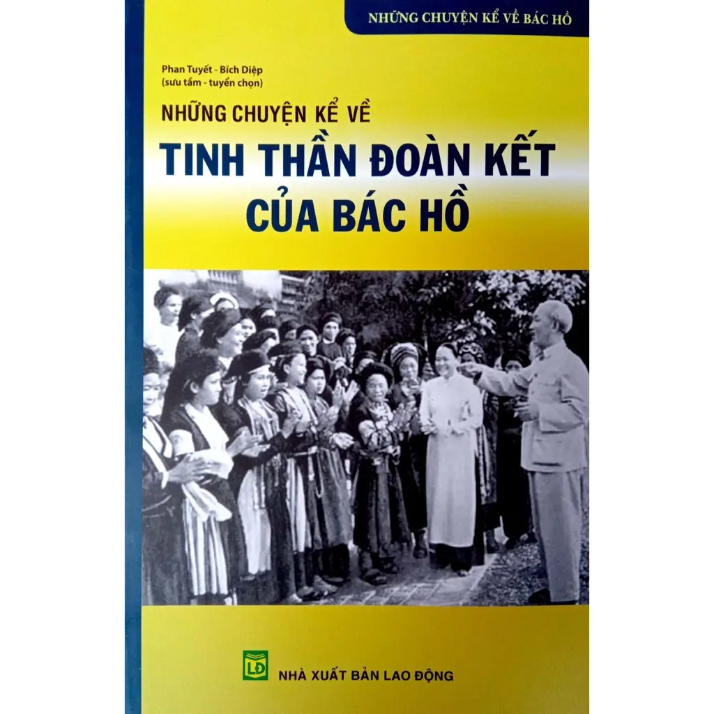 Những chuyện kể về Tinh thần đoàn kết của Bác Hồ