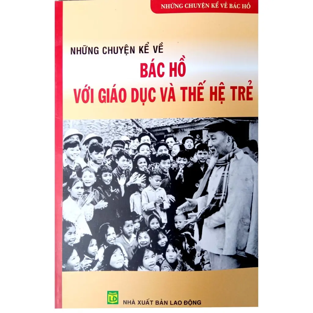 Những chuyện kể về Bác Hồ với Giáo dục và Thế hệ trẻ
