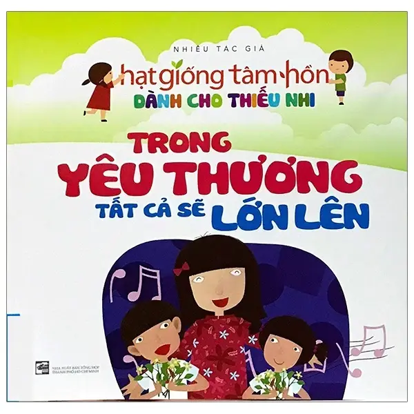 Hạt giống tâm hồn 5 - Trong yêu thương tất cả sẽ lớn lên