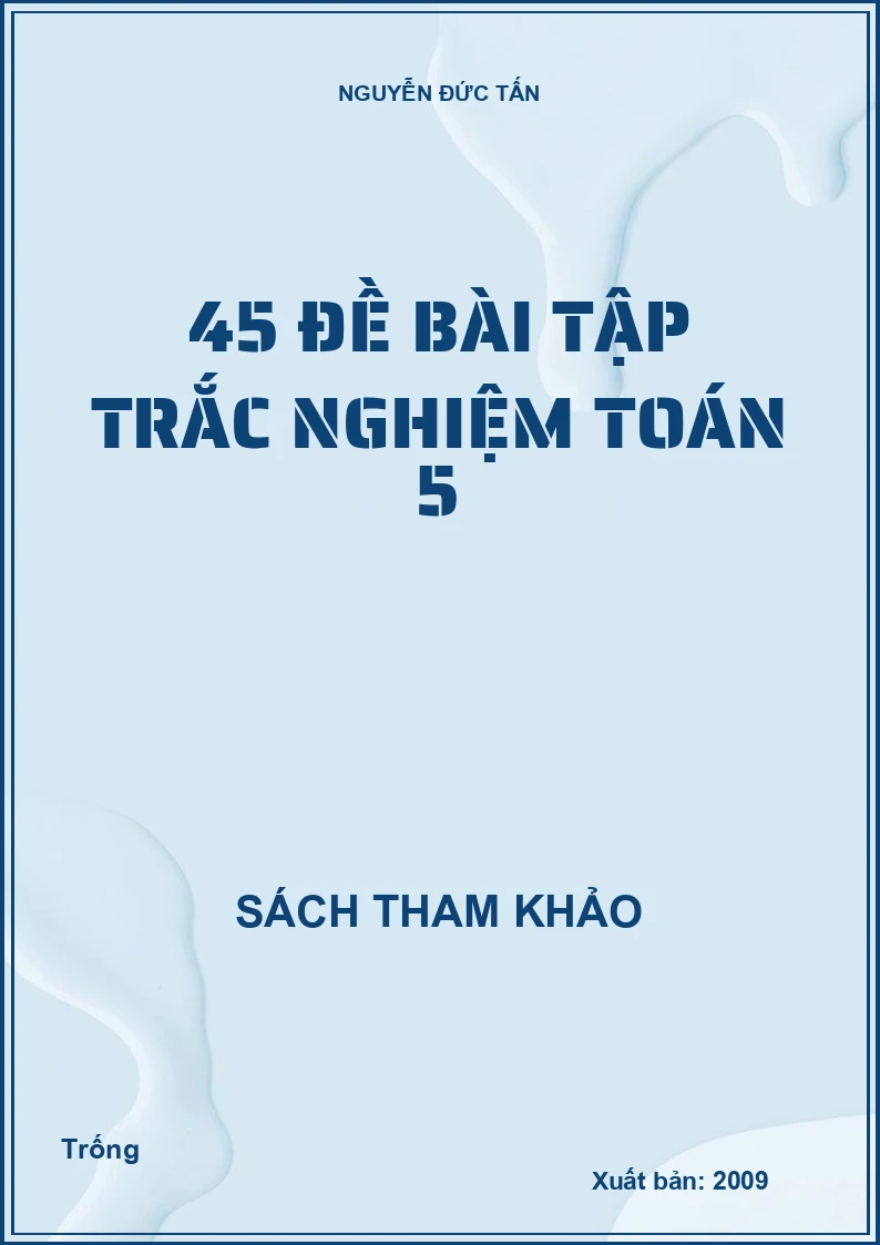 45 đề bài tập trắc nghiệm Toán 5