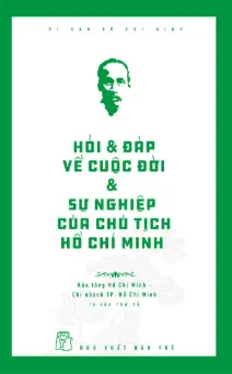 Hỏi và đáp về cuộc đời và sự nghiệp của chủ tịch Hồ Chí Minh.- (Di sản Hồ chí Minh)