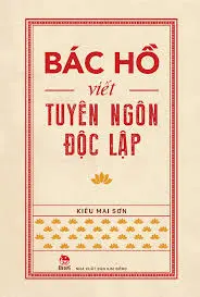 Bác Hồ viết Tuyên ngôn độc lập