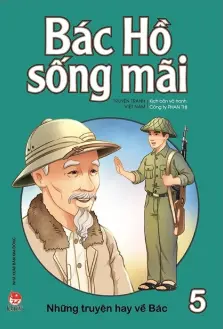 Bác Hồ sống mãi. T.5.- (Dành cho lứa tuổi 6+)
