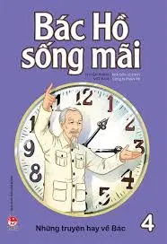Bác Hồ sống mãi. T.4.- (Dành cho lứa tuổi 6+)
