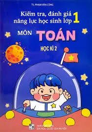 Kiểm tra, đánh giá năng lực học sinh môn Toán lớp 1 - Học kì I