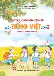 Ôn tập, đánh giá định kì môn Tiếng Việt lớp 2.- (Chân trời sáng tạo)